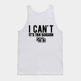 Accountant - I can't It's tax season Tank Top